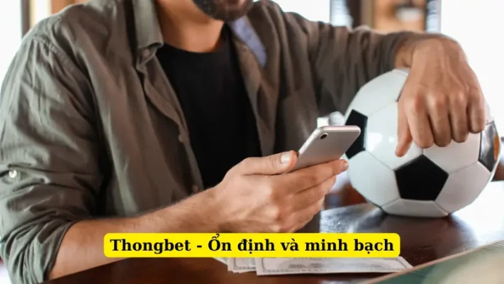 Thongbet - Ổn định và minh bạch